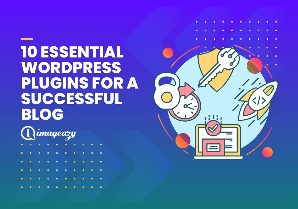 10 Essential WordPress Plugins for a successful Blog/website
